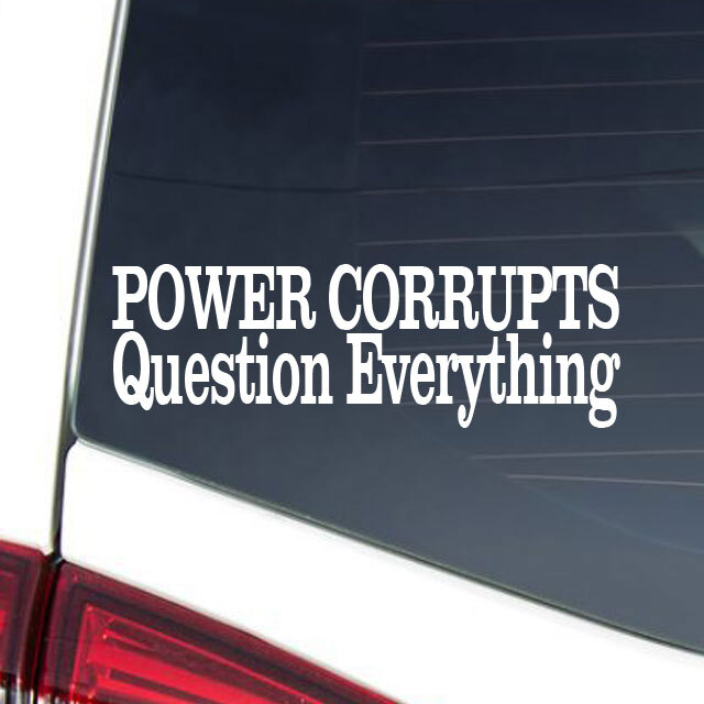 POWER CORRUPTS QUESTION EVERYTHING Vinyl Decal Simple Truth Collection