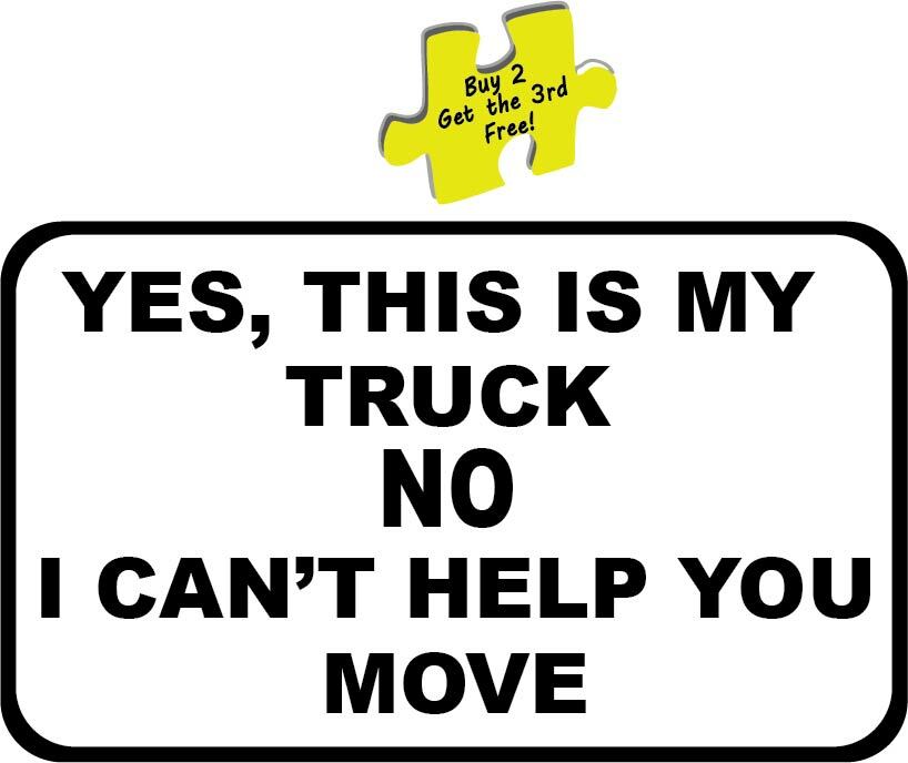 Yes, This Is My Truck No I Can’t Help You Move Funny Decal Sticker p492