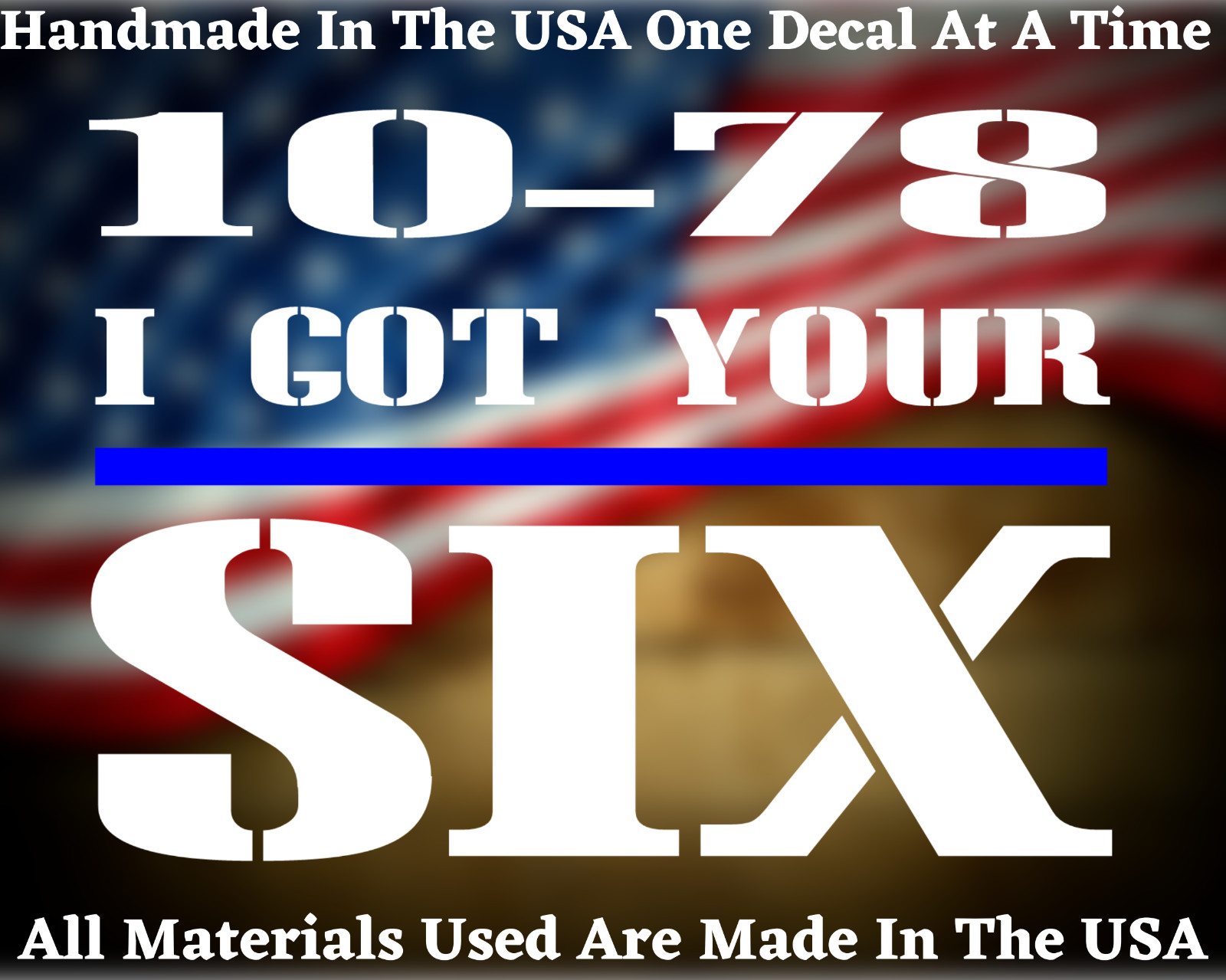 Thin Blue Line 10-78 I Got Your Six Decal Sticker USA Seller